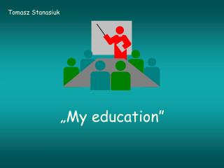 „My education”