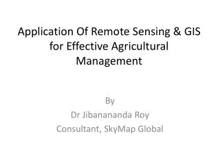 Application Of Remote Sensing &amp; GIS for Effective Agricultural Management