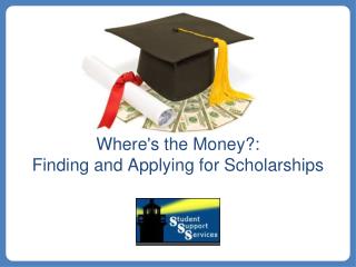 Where's the Money?: Finding and Applying for Scholarships
