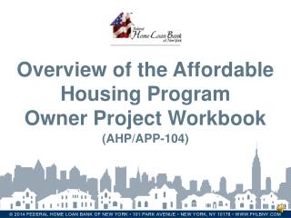 Overview of the Affordable Housing Program Owner Project Workbook