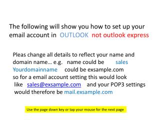 The following will show you how to set up your email account in OUTLOOK not outlook express