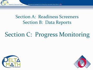 Section A: Readiness Screeners Section B: Data Reports Section C: Progress Monitoring