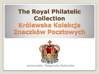 The Royal Philatelic Collection Królewska Kolekcja Znaczków Pocztowych
