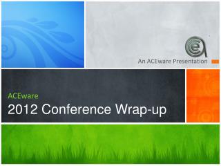 ACEware 2012 Conference Wrap-up