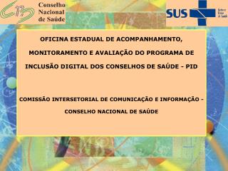 CICIS/CNS COMISSÃO INTERSETORIAL DE COMUNICAÇÃO E INFORMAÇÃO EM SAÚDE Objetivo: