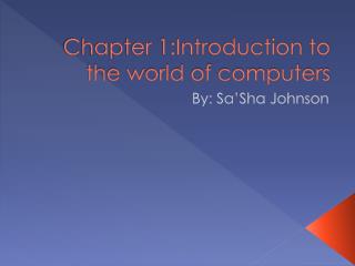 Chapter 1:Introduction to the world of computers