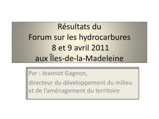 Résultats du Forum sur les hydrocarbures 8 et 9 avril 2011 aux Îles-de-la-Madeleine