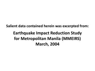 Salient data contained herein was excerpted from: Earthquake Impact Reduction Study