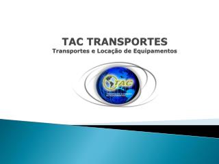 TAC TRANSPORTES Transportes e Locação de Equipamentos