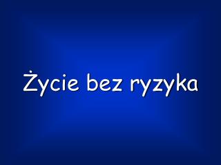 Życie bez ryzyka