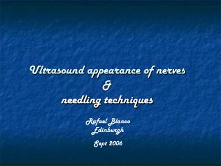 Ultrasound appearance of nerves &amp; needling techniques