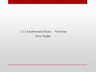 1.1.3 Architectural Styles – Victorian Jesse Sopko