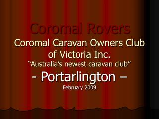 Coromal Rovers Coromal Caravan Owners Club of Victoria Inc. “Australia’s newest caravan club”