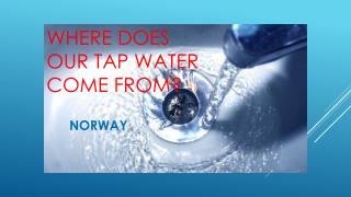 WHERE DOES OUR TAP WATER COME FROM?