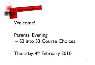 Welcome! Parents’ Evening – S2 into S3 Course Choices Thursday, 4 th February 2010