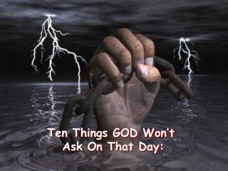 Ten Things GOD Won’t Ask On That Day: