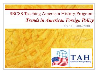 SBCSS Teaching American History Program: Trends in American Foreign Policy