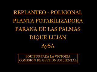 REPLANTEO - POLIGONAL PLANTA POTABILIZADORA PARANA DE LAS PALMAS DIQUE LUJAN AySA