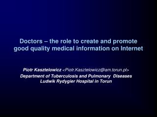 Doctors – the role to create and promote good quality medical information on Internet