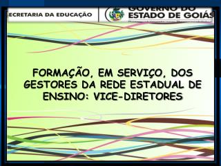 FORMAÇÃO, EM SERVIÇO, DOS GESTORES DA REDE ESTADUAL DE ENSINO: VICE-DIRETORES