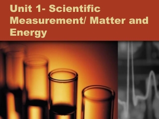 Unit 1- Scientific Measurement/ Matter and Energy