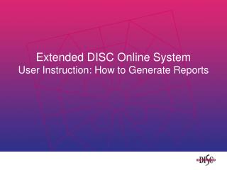 Extended DISC Online System User Instruction: How to Generate Reports