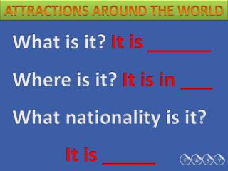 What is it? It is ______ Where is it? It is in ___ What nationality is it? It is _____
