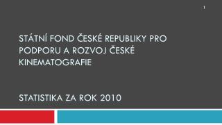 Státní fond České republiky pro podporu a rozvoj české kinematografie statistika za rok 2010