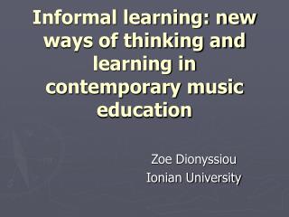 Informal learning: new ways of thinking and learning in contemporary music education