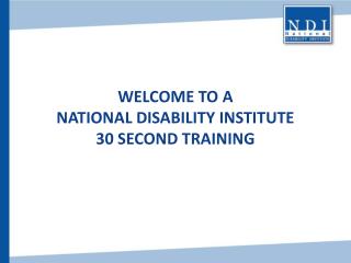 Welcome to a National Disability Institute 30 Second Training
