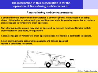 The information in this presentation is for the operation of Non-slewing mobile cranes of: