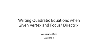 Writing Q uadratic E quations when G iven Vertex and Focus/ Directrix .