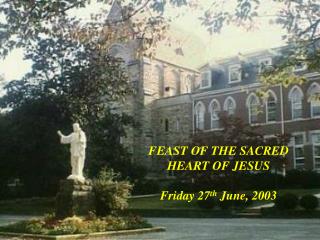 FEAST OF THE SACRED HEART OF JESUS Friday 27 th June, 2003