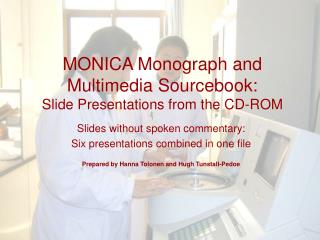 MONICA Monograph and Multimedia Sourcebook: Slide Presentations from the CD-ROM