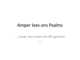 Amper lees ons Psalms