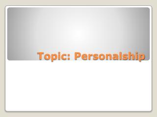 Topic: Personalship