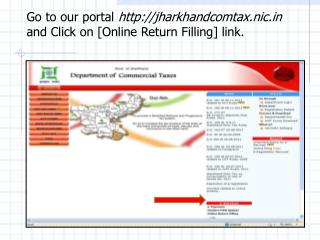 Go to our portal jharkhandcomtax.nic and Click on [Online Return Filling] link.