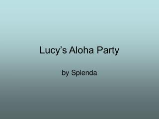 Lucy’s Aloha Party