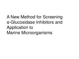 A New Method for Screening α-Glucosidase Inhibitors and Application to Marine Microorganisms