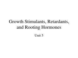Growth Stimulants, Retardants, and Rooting Hormones