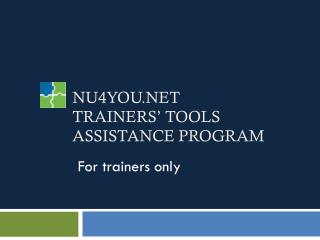 NU4YOU.NET TRAINERS’ TOOLS ASSISTANCE PROGRAM
