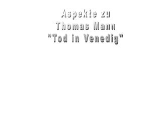Aspekte zu Thomas Mann &quot;Tod in Venedig&quot;
