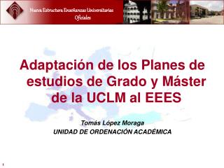 Adaptación de los Planes de estudios de Grado y Máster de la UCLM al EEES Tomás López Moraga
