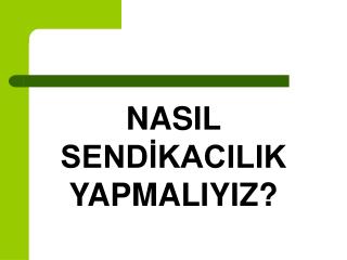 NASIL SENDİKACILIK YAPMALIYIZ?