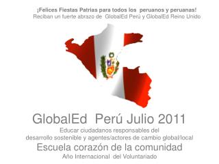 GlobalEd Perú Julio 2011 Educar ciudadanos responsables del