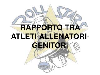 RAPPORTO TRA ATLETI-ALLENATORI-GENITORI