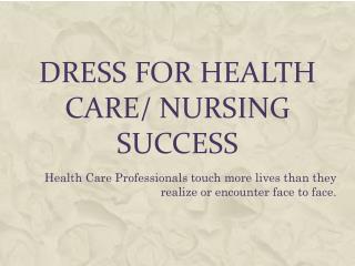 Dress for Health Care/ Nursing Success