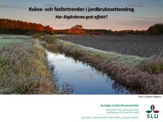 Sveriges lantbruksuniversitet Institutionen för vatten och miljö Institutionen för mark och miljö