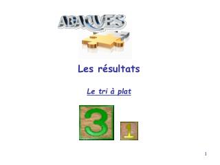 Les résultats Le tri à plat