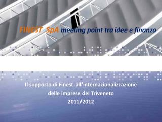 Il supporto di Finest all’internazionalizzazione delle imprese del Triveneto 2011/2012